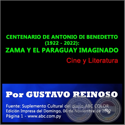 CENTENARIO DE ANTONIO DI BENEDETTO (1922 - 2022): ZAMA Y EL PARAGUAY IMAGINADO -  Por GUSTAVO REINOSO - Domingo, 06 de Noviembre de 2022